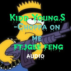 Kidd YoungS_Choppa On Me ft.Jgee Feng(Audio)