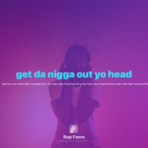 get da nigga out yo head