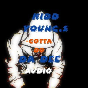 Kidd YoungS_Gotta Do ft.Da Dee(Audio)