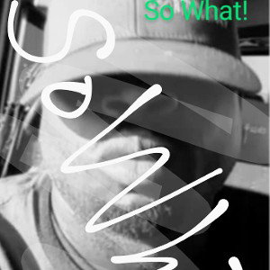SO WHAT!?