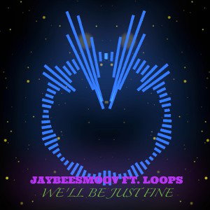 We'll be just fine - Jaybeesmoov ft. Loops