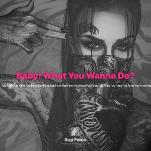 Baby! What You Wanna Do?