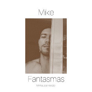 Mike - Fantasmas (Minha Joia Versão)