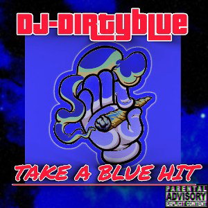 DJ Dirtyblue - Take A Blue Hit