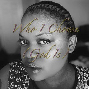 Who I Choose (God Is)