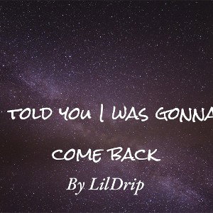 I told you I was gonna come back