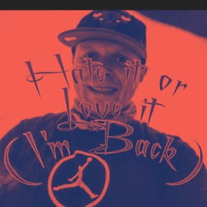 Hate it or love it....  (I'm Back)