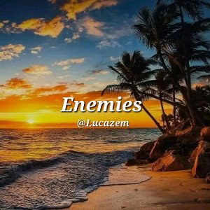 @Lucazem × Enemies