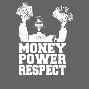 Money Power Respect
