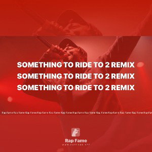 Something To Ride To 2 REMIX 🎤🎤🎤 