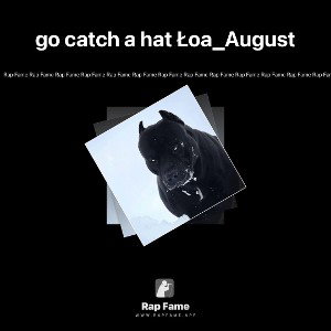 go catch a hat Łoa_August