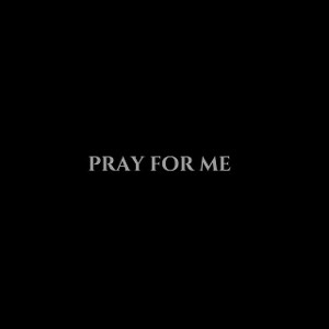pray for me  pt 1