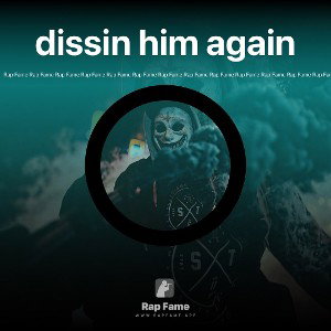 dissin him again 