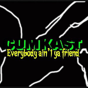 Everybody ain’t ya friend 