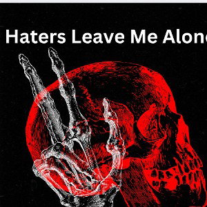 Haters Leave Me Alone 