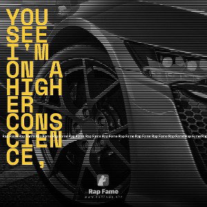 You see I'm on a higher conscience,
