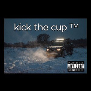 "kick the cup " by BankrollDaniel
