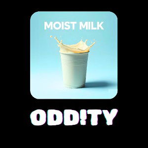 Moist Milk 🥛