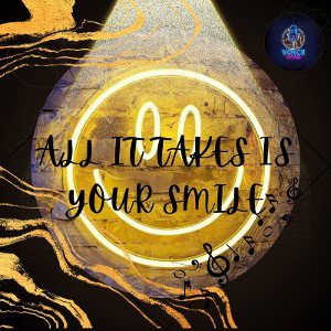 ALL IT TAKES IS YOUR SMILE 