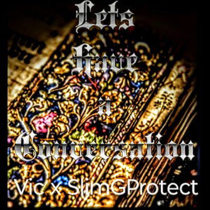 Vic - Let's Have a Conversation feat. SlimGProtect
