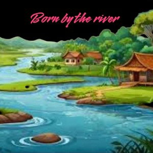 Born By The River
