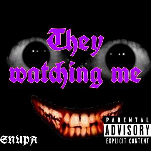 They watching me