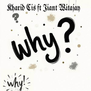 Why_-Kharid_Cis_ft_Jiant_Witajay