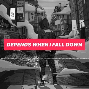 Depends when I fall down 