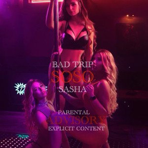 BAD TRIP & SASHA -SOSO