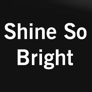  Shine So Bright 