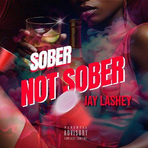 Jay Lashey- Sober Not Sober 2