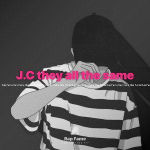 J.C they all the same 