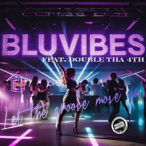 BLUVIBES🥶🔥 - Let the Groove move ya Ft. Doubletha4th