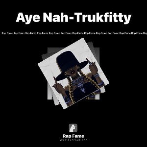 Aye Nah-Trukfitty