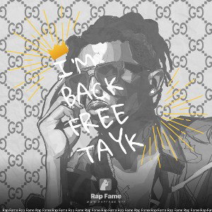 I’m back free Tayk