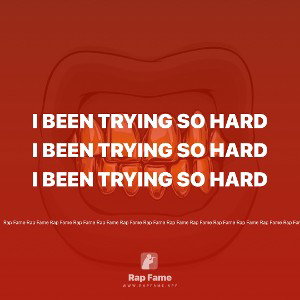 I been trying so hard 