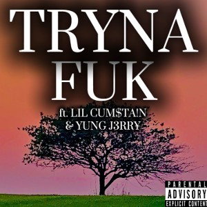 [TRYNA FUK] ft. LIL CUM$TA!N & YUNG J3RR¥