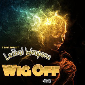 "Wig Off" feat. Lethal Weaponz 