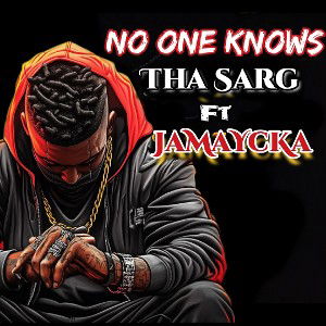🔥 No1Knowns ThaSarg FT JaMaYcKa 🔥
