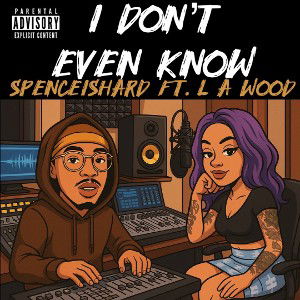 I don’t even know ft. LA Wood