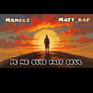 mxmglz- je me suis fait seul feat @matt_rap13