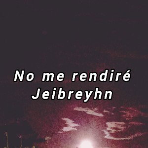 JEIBREYHN - no me rendiré  2025-05-26 12_48