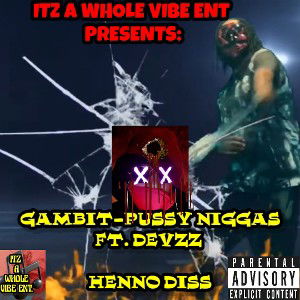 GAMBIT- PUSSY NIGGAZ FT.DEVZZ