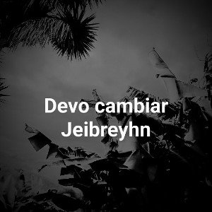 devo cambiar jeibreyhn 