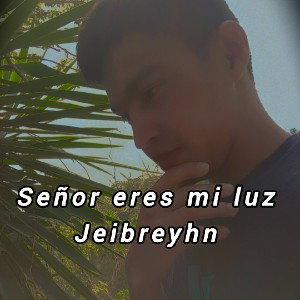 JEIBREYHN - señor eres mi luz 