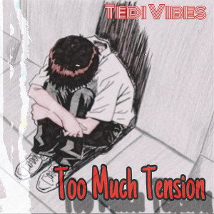 Too Much Tension by Tedi Vibes