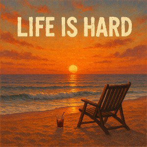 Life is hard,