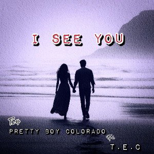 I SEE YOU - PRETTY BOY COLORADO FT T.E.C