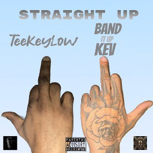 Straight Up- TeeKeyLow & Band It Up Kev