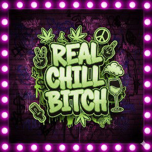 Real Chill Bitch